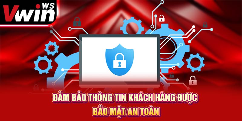 Đảm bảo thông tin khách hàng được bảo mật an toàn