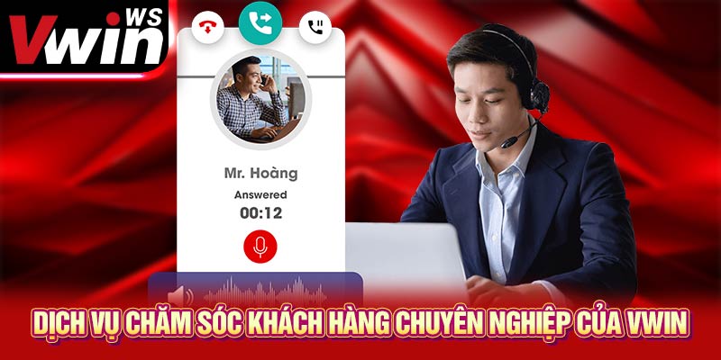 Dịch vụ chăm sóc khách hàng chuyên nghiệp của VWIN