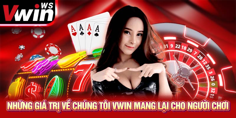 Những giá trị về chúng tôi vwin mang lại cho người chơi