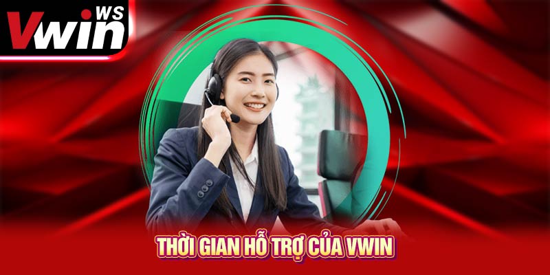 Thời gian hỗ trợ của VWIN